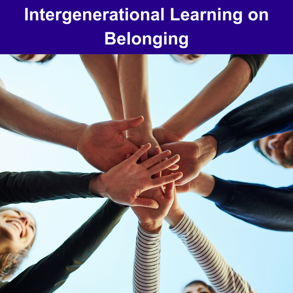 What I Learned About Belonging: An Intergenerational Perspective