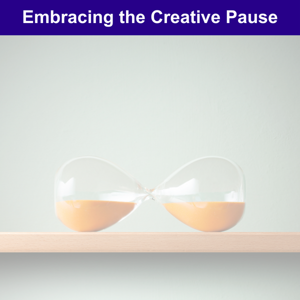 Embracing the Creative Pause