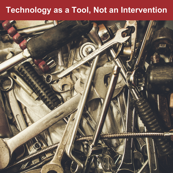 Technology as a Tool, Not an Intervention
